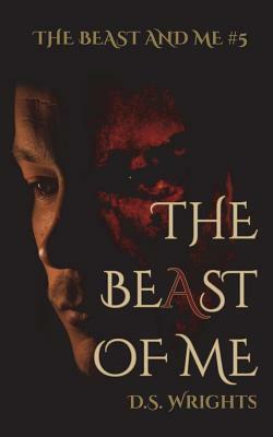 The Beast of Me by D.S. Wrights