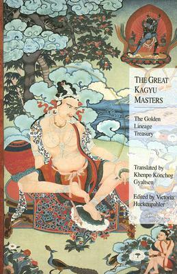 The Great Kagyu Masters: The Golden Lineage Treasury by 