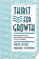 Thirst for Growth: Water Agencies as Hidden Government in California by Margaret FitzSimmons, Robert Gottlieb