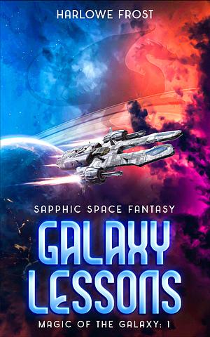 Galaxy Lessons: Sapphic Space Fantasy by Harlowe Frost