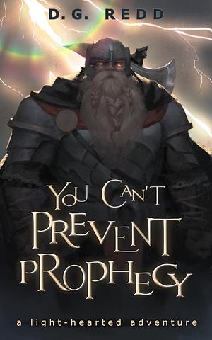 You Can't Prevent Prophecy: A light-hearted fantasy adventure by D.G. Redd, D.G. Redd