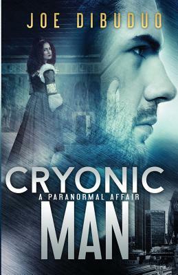 Cryonic Man: A Paranormal Affair by Joe Dibuduo