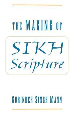 The Making of Sikh Scripture by Gurinder Singh Mann