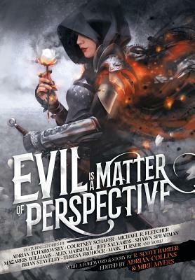Evil is a Matter of Perspective: An Anthology of Antagonists by Bradley P. Beaulieu, Adrian Tchaikovsky, R. Scott Bakker