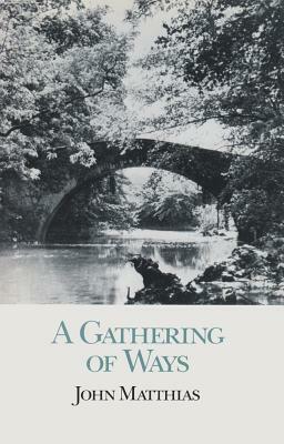 A Gathering of Ways by John Matthias, Muriel Sibell Wolle