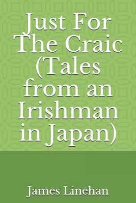 Just for the Craic (Tales from an Irishman in Japan) by James Linehan