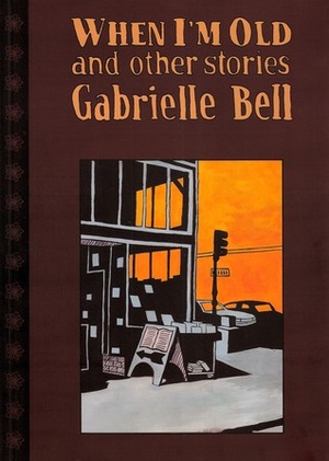 When I'm Old and Other Stories by Gabrielle Bell