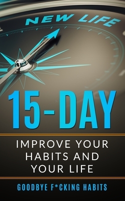 Goodbye F*cking Habits: Change your mindset. A 15-day self-help path to improve your habits and your life, and to achieve what you want by Mark Doyle, Glennon Manson