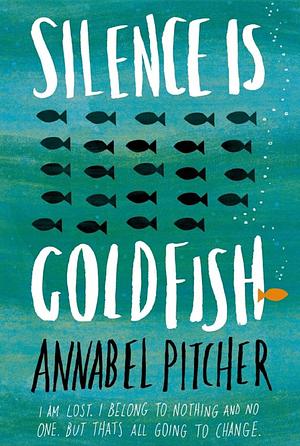 Silence Is Goldfish by Annabel Pitcher