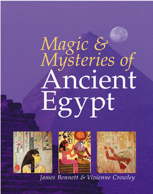 MagicMysteries of Ancient Egypt by Vivianne Crowley, James Bennett