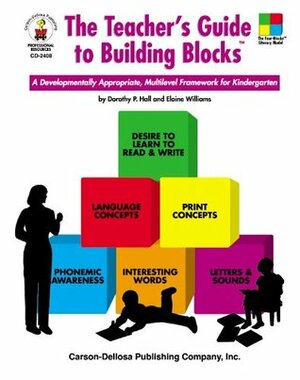 The Teacher's Guide to Building Blocks™: A Developmentally Appropriate, Multilevel Framework for Kindergarten by Elaine Williams, Dorothy Hall