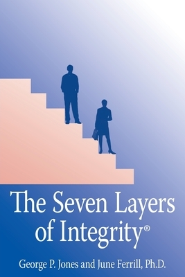 The Seven Layers of Integrity(R) by June Ferrill, George P. Jones