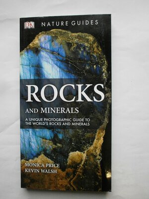Rocks and Minerals (A Unique Photographic Guide to the World's Rocks and Mineral) by Kevin Walsh, Monica Price