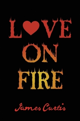 Love on Fire by James Curtis