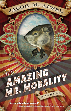 The Amazing Mr. Morality: Stories by Jacob M. Appel