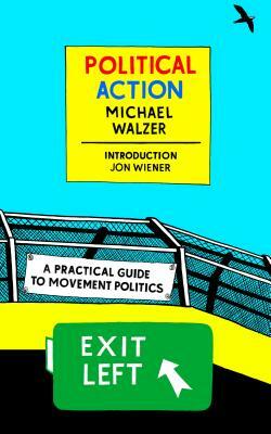 Political Action: A Practical Guide to Movement Politics by Michael Walzer