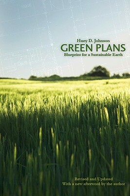 Green Plans: Blueprint for a Sustainable Earth by Huey D. Johnson