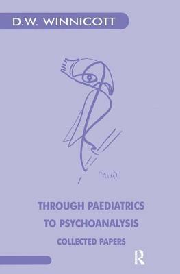 Through Paediatrics to Psychoanalysis: Collected Papers by D.W. Winnicott