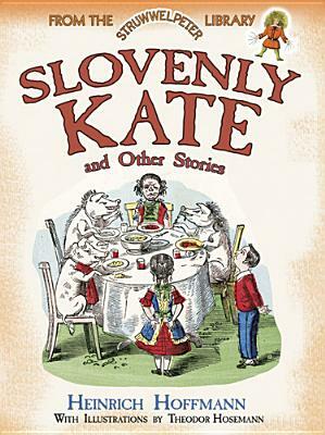 Slovenly Kate and Other Stories: From the Struwwelpeter Library by Heinrich Hoffmann