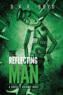 The Reflecting Man: Volume Three by David Boyd, D. K. R. Boyd