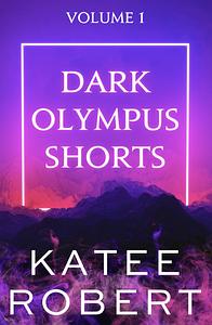 Dark Olympus Shorts Volume 1 by Katee Robert