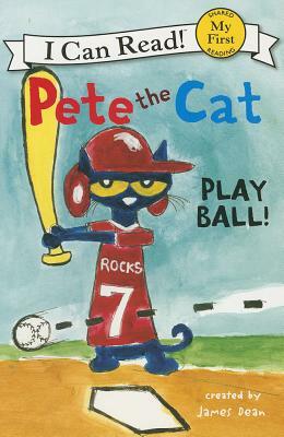 Pete the Cat: Play Ball! by James Dean, Kimberly Dean