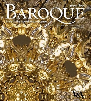 Baroque: Style in the Age of Magnificence: 1620-1800 by Nigel Llewellyn, Michael Snodin