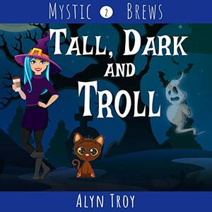 Tall, Dark and Troll by Alyn Troy