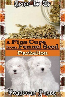 A Fine Cure from Fennel Seed by Lucius Parhelion