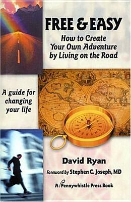 Free & Easy: How to Create Your Own Adventure by Living on the Road by David Ryan