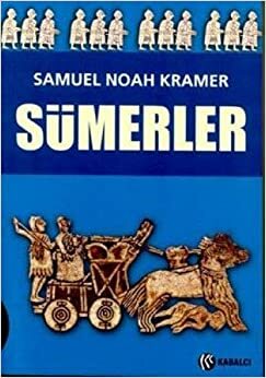 Sümerler: Tarihleri, Kültürleri ve Karakterleri by Samuel Noah Kramer
