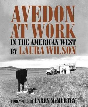 Avedon at Work: In the American West by Laura Wilson