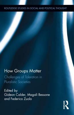 How Groups Matter: Challenges of Toleration in Pluralistic Societies by 