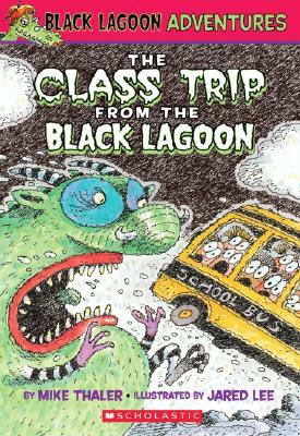 The Class Trip from the Black Lagoon by Mike Thaler