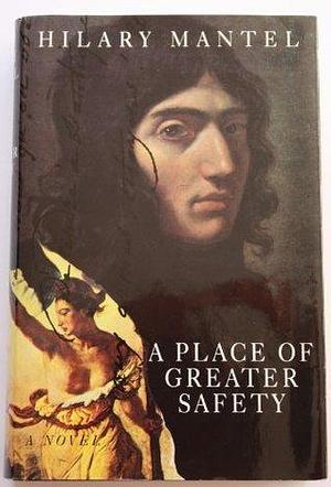 A place of greater safety by Hilary Mantel, Hilary Mantel