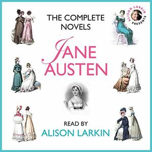  The Complete Novels : Sense and Sensibility, Pride and Prejudice, Mansfield Park, Emma, Northanger Abbey and Persuasion by Jane Austen