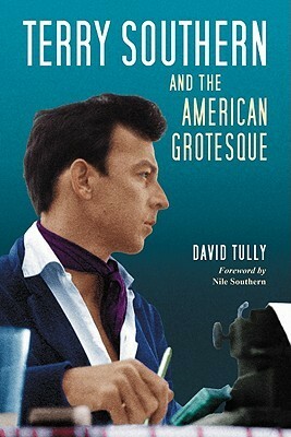Terry Southern and the American Grotesque by David Tully, Nile Southern