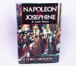 Napoleon and Josephine: A Love Story by Theo Aronson