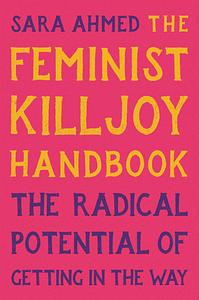 The Feminist Killjoy Handbook by Sara Ahmed