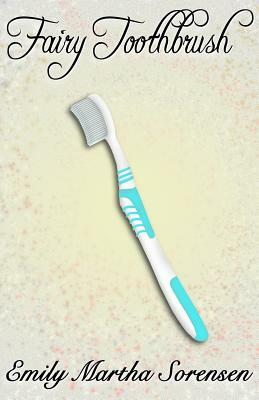 Fairy Toothbrush by Emily Martha Sorensen
