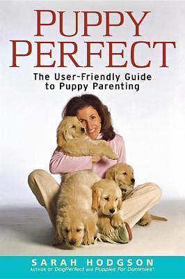 Puppyperfect: The User-Friendly Guide to Puppy Parenting by Sarah Hodgson, Sarah Hodgson