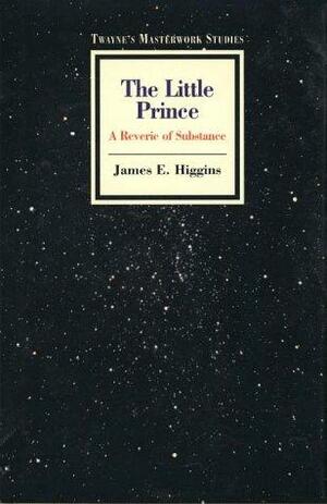 The Little Prince: A Reverie Of Substance by James E. Higgins