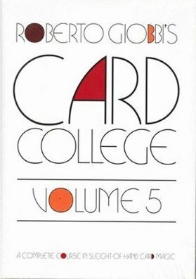 Card College, Volume 5: A Complete Course in Sleight of Hand Card Magic by Roberto Giobbi