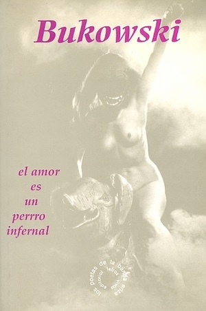 El amor es un perro infernal by Charles Bukowski, Victor M. Carrillo