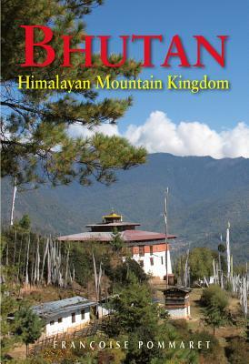 Bhutan: Himalayan Mountain Kingdom by Francoise Pommaret