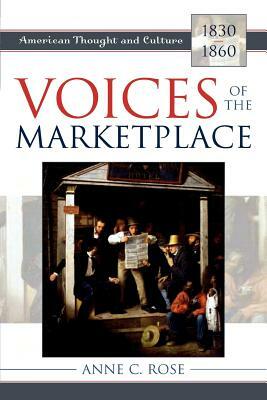 Voices of the Marketplace: American Thought and Culture, 1830-1860 by Anne C. Rose