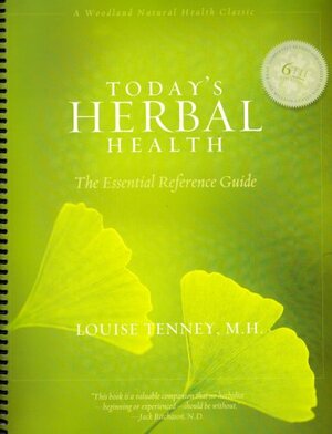 Today's Herbal Health: The Essential Refrence Guide by Louise Tenney