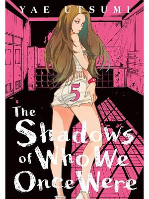 The Shadows of Who We Once Were, Volume 5 by Yae Utsumi