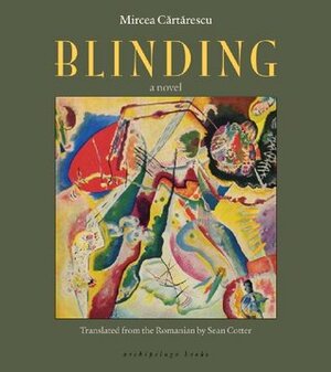 Blinding: Volume 1 by Mircea Cărtărescu, Sean Cotter