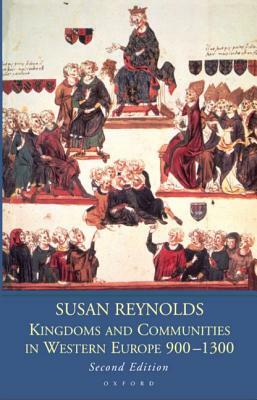 Kingdoms and Communities in Western Europe 900-1300 by Susan Reynolds